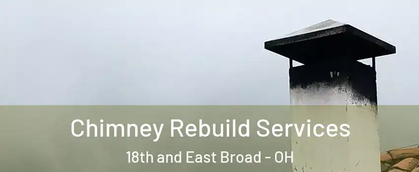 Chimney Rebuild Services 18th and East Broad - OH