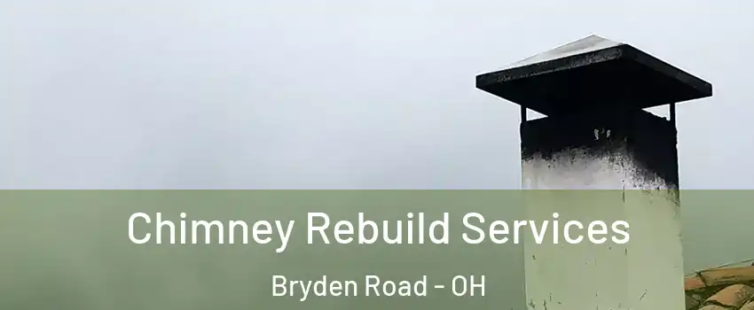 Chimney Rebuild Services Bryden Road - OH