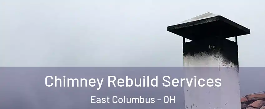 Chimney Rebuild Services East Columbus - OH