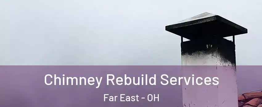 Chimney Rebuild Services Far East - OH