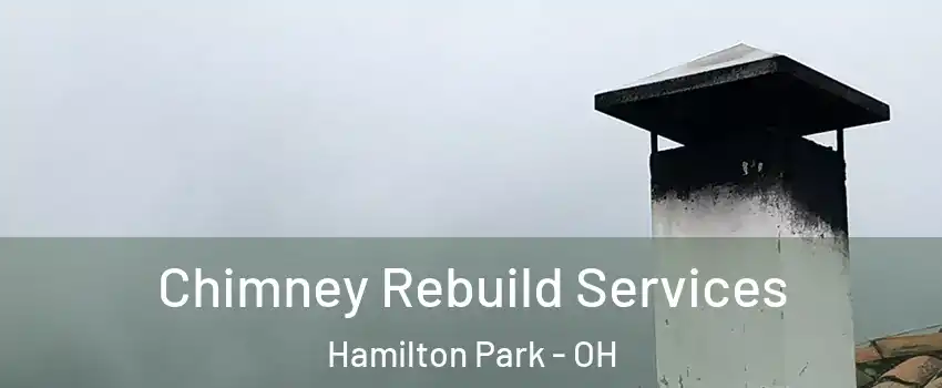 Chimney Rebuild Services Hamilton Park - OH