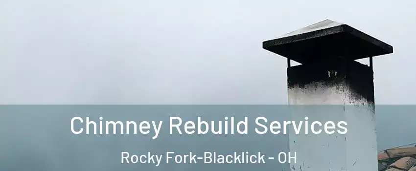 Chimney Rebuild Services Rocky Fork-Blacklick - OH