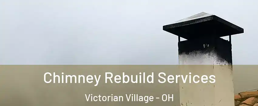 Chimney Rebuild Services Victorian Village - OH