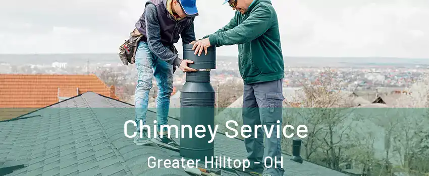 Chimney Service Greater Hilltop - OH