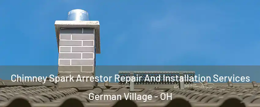 Chimney Spark Arrestor Repair And Installation Services German Village - OH