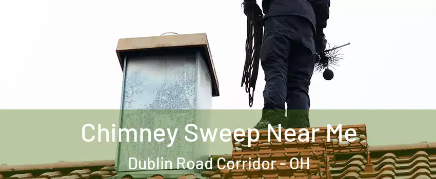 Chimney Sweep Near Me Dublin Road Corridor - OH