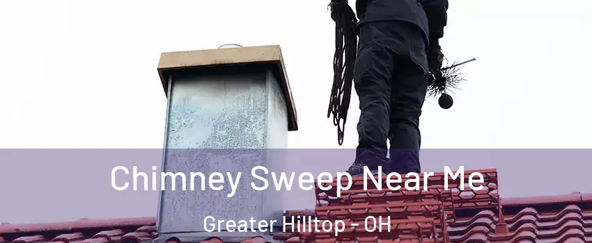 Chimney Sweep Near Me Greater Hilltop - OH