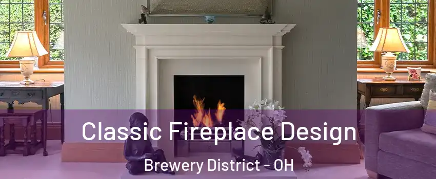 Classic Fireplace Design Brewery District - OH