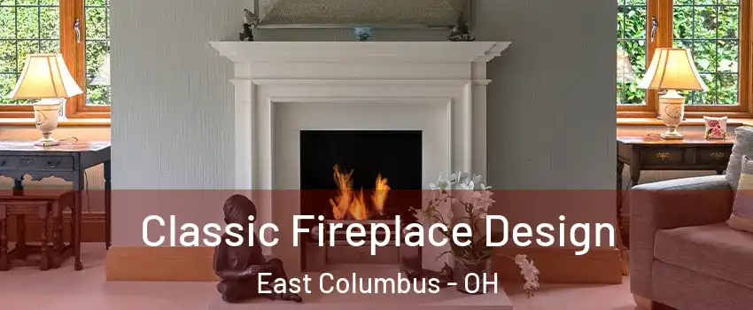 Classic Fireplace Design East Columbus - OH