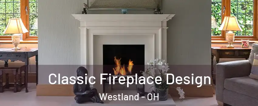 Classic Fireplace Design Westland - OH