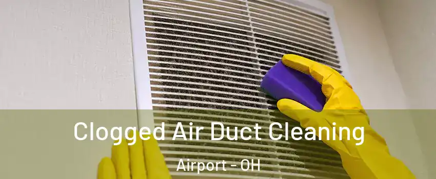 Clogged Air Duct Cleaning Airport - OH