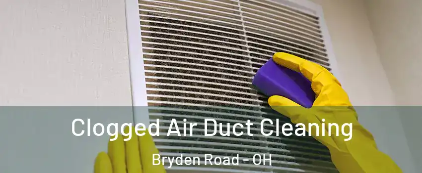 Clogged Air Duct Cleaning Bryden Road - OH