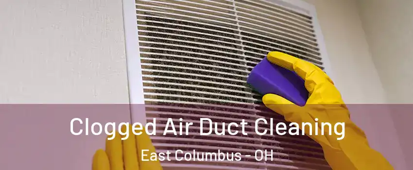 Clogged Air Duct Cleaning East Columbus - OH