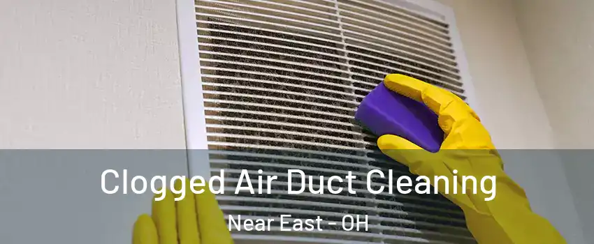 Clogged Air Duct Cleaning Near East - OH