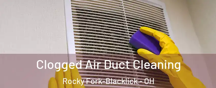 Clogged Air Duct Cleaning Rocky Fork-Blacklick - OH