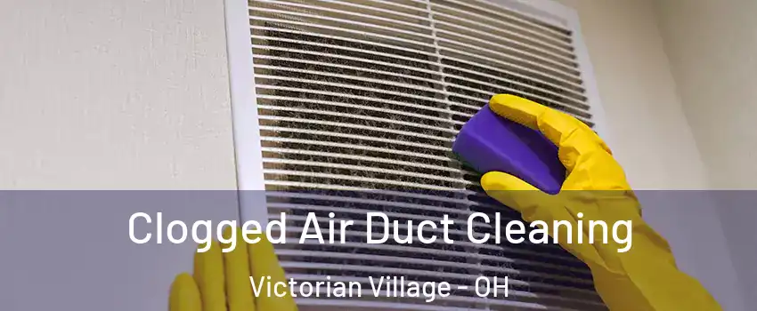 Clogged Air Duct Cleaning Victorian Village - OH