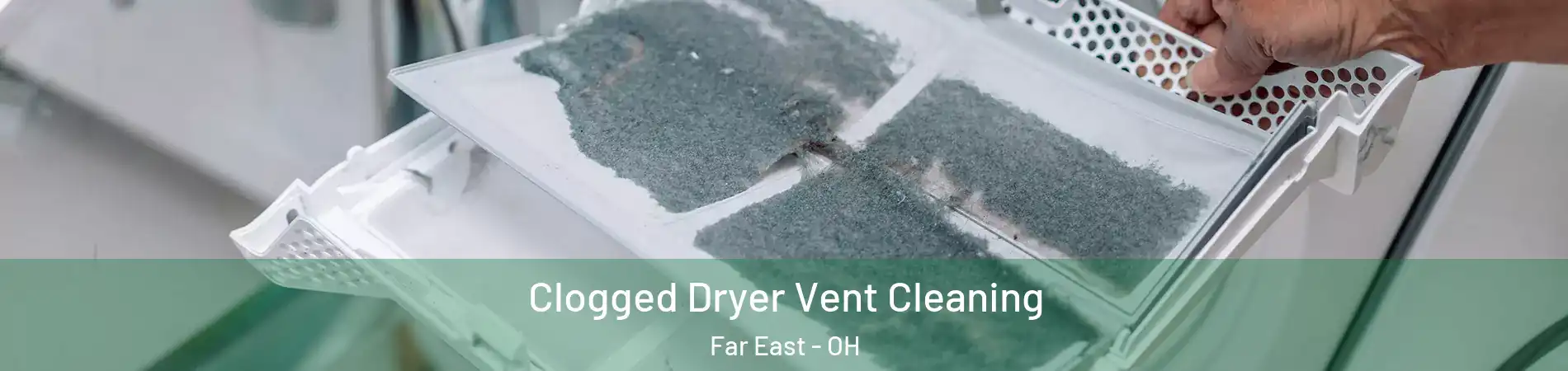 Clogged Dryer Vent Cleaning Far East - OH