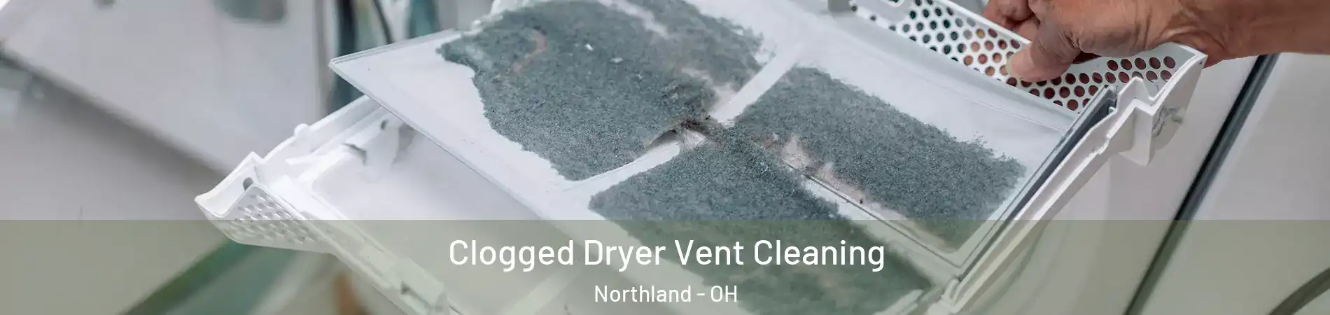 Clogged Dryer Vent Cleaning Northland - OH