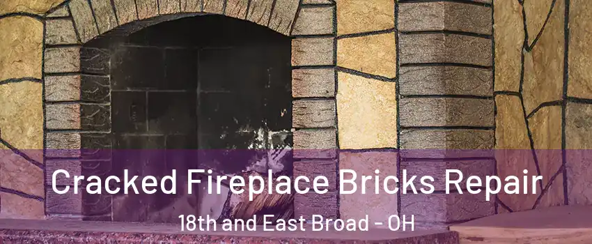 Cracked Fireplace Bricks Repair 18th and East Broad - OH