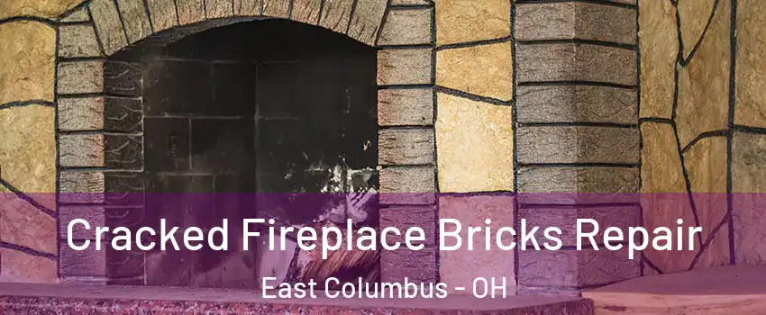 Cracked Fireplace Bricks Repair East Columbus - OH