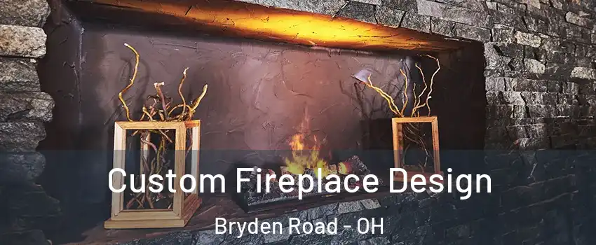 Custom Fireplace Design Bryden Road - OH