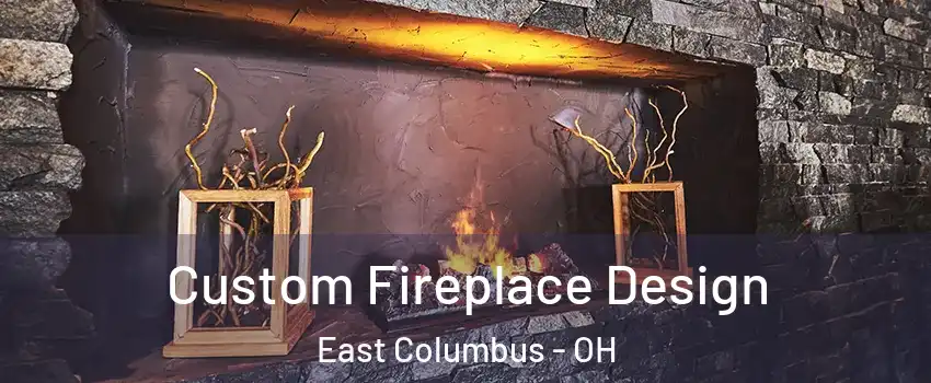 Custom Fireplace Design East Columbus - OH