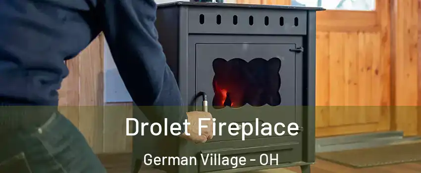 Drolet Fireplace German Village - OH