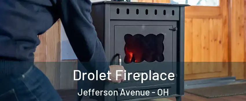 Drolet Fireplace Jefferson Avenue - OH