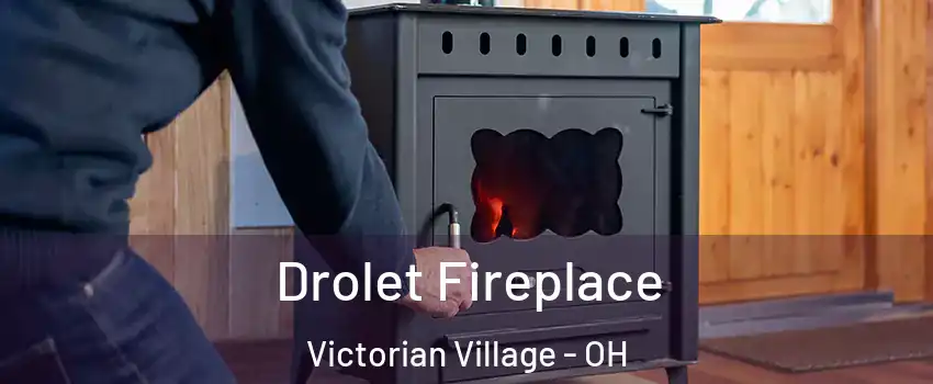 Drolet Fireplace Victorian Village - OH