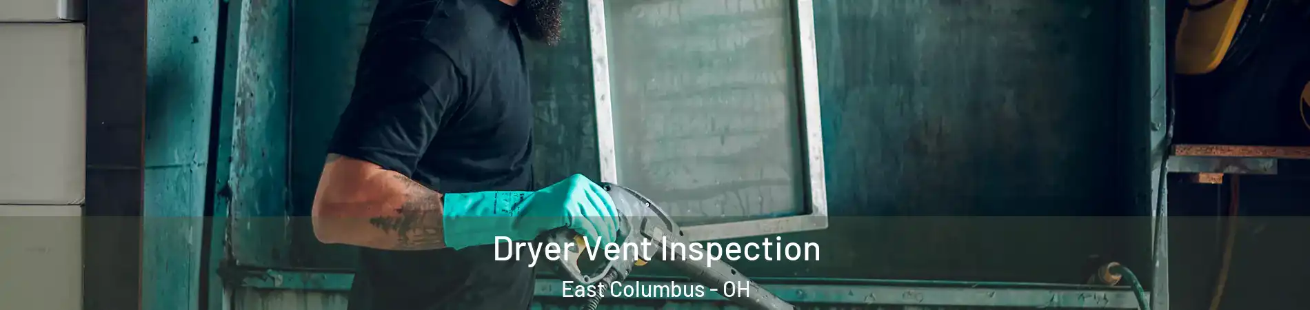 Dryer Vent Inspection East Columbus - OH