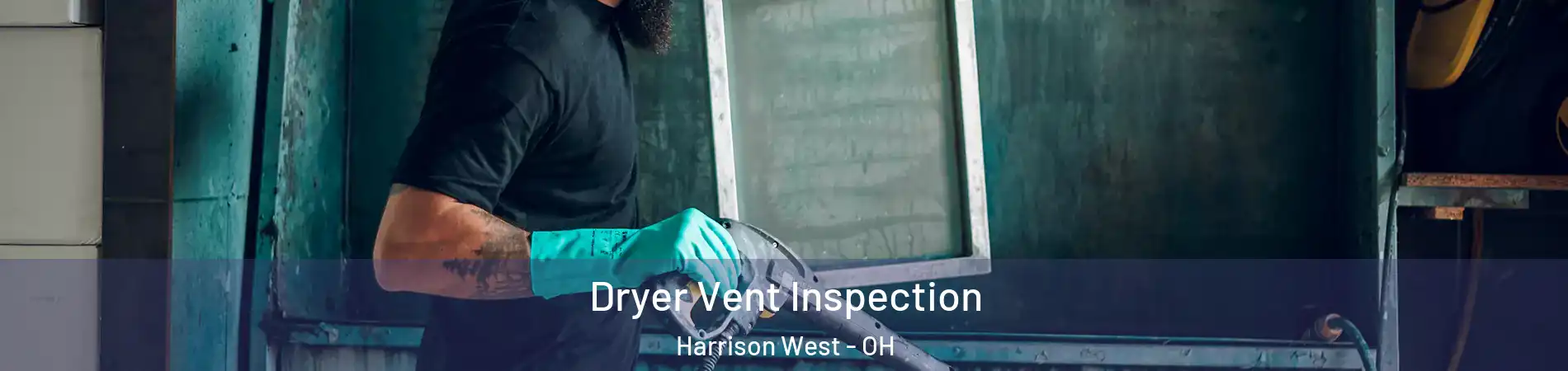 Dryer Vent Inspection Harrison West - OH