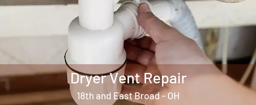 Dryer Vent Repair 18th and East Broad - OH