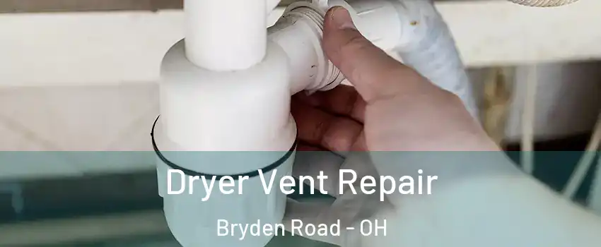 Dryer Vent Repair Bryden Road - OH