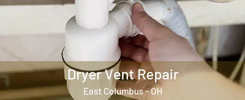 Dryer Vent Repair East Columbus - OH