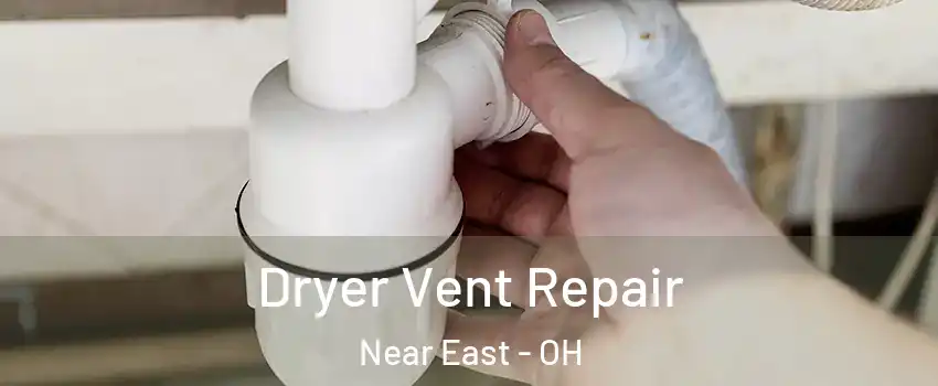 Dryer Vent Repair Near East - OH