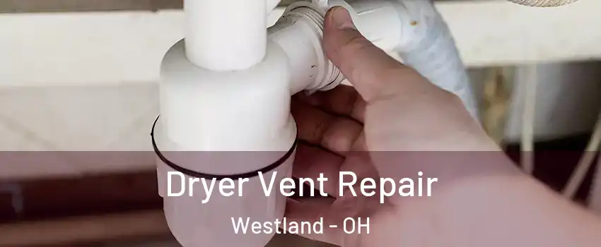 Dryer Vent Repair Westland - OH