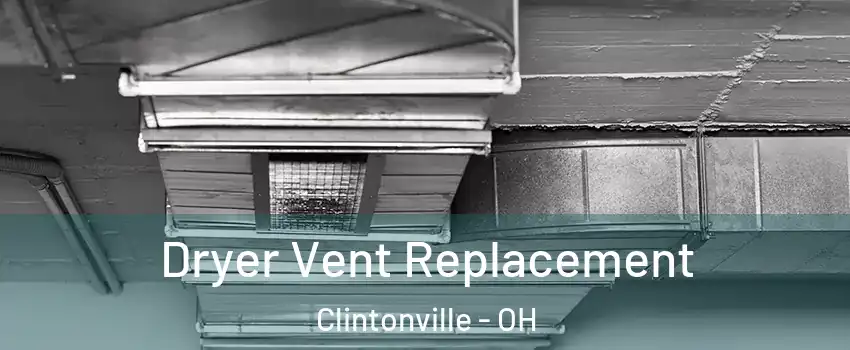 Dryer Vent Replacement Clintonville - OH