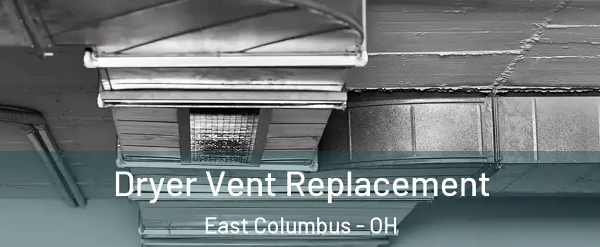 Dryer Vent Replacement East Columbus - OH