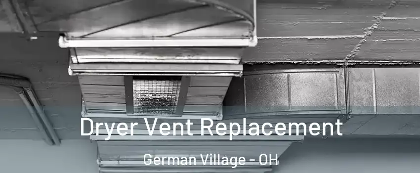 Dryer Vent Replacement German Village - OH