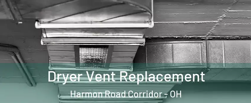 Dryer Vent Replacement Harmon Road Corridor - OH