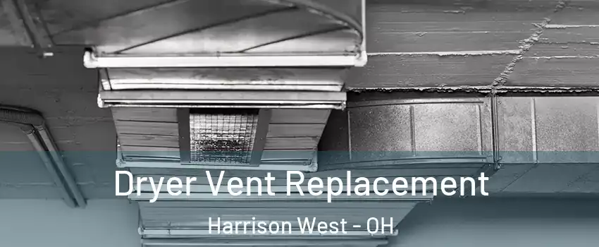 Dryer Vent Replacement Harrison West - OH