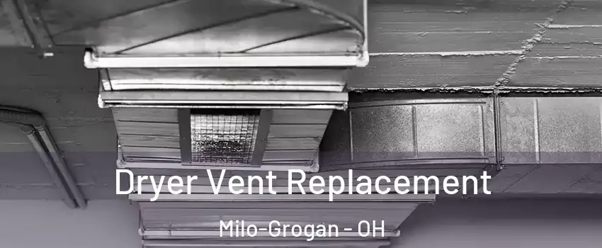 Dryer Vent Replacement Milo-Grogan - OH