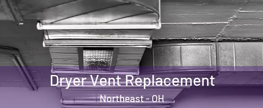 Dryer Vent Replacement Northeast - OH