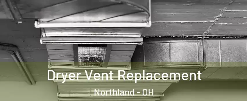 Dryer Vent Replacement Northland - OH