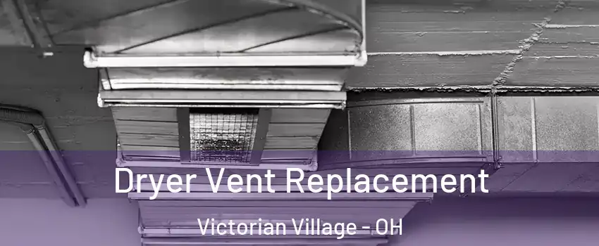 Dryer Vent Replacement Victorian Village - OH