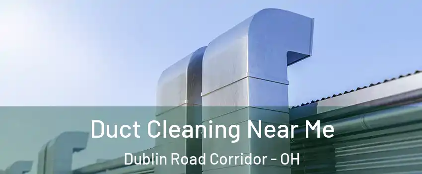 Duct Cleaning Near Me Dublin Road Corridor - OH