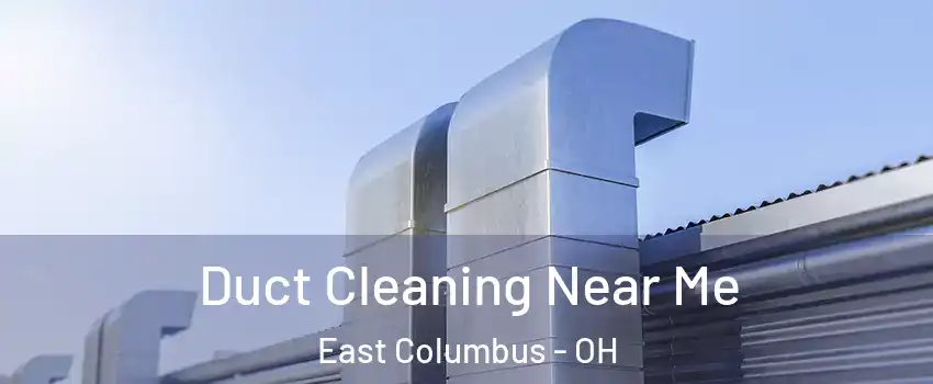 Duct Cleaning Near Me East Columbus - OH