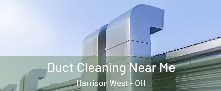 Duct Cleaning Near Me Harrison West - OH