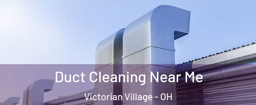 Duct Cleaning Near Me Victorian Village - OH