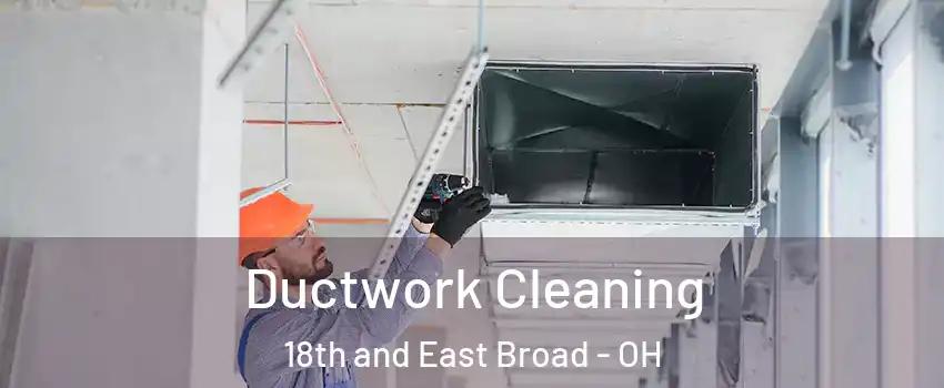 Ductwork Cleaning 18th and East Broad - OH